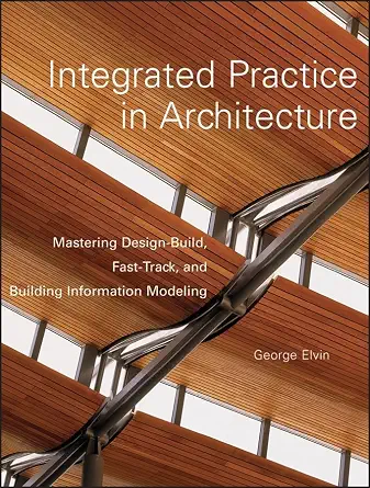 Integrated Practice in Architecture: Mastering Design-Build, Fast-Track, and Building Information Modeling-Wow! eBook