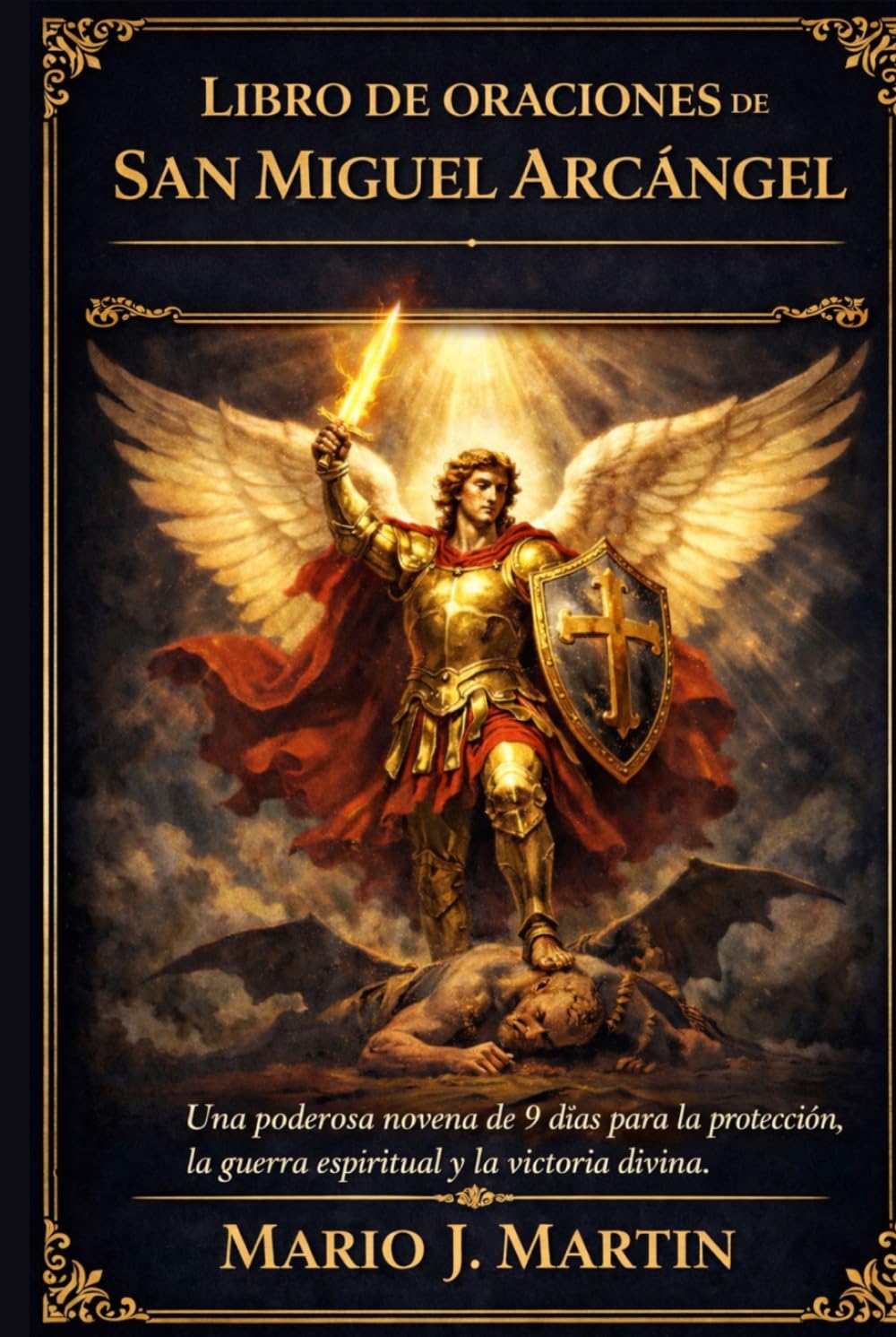 LIBRO DE ORACIONES DE SAN MIGUEL ARCÁNGEL: Una poderosa novena de 9 días para la protección, la guerra espiritual y la victoria divina.