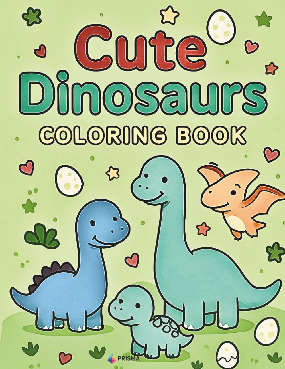 Cute Dinosaurs Coloring Book: Adorable Kawaii-Style Dinosaurs with Big Simple Lines – 50 Fun Coloring Pages for Kids