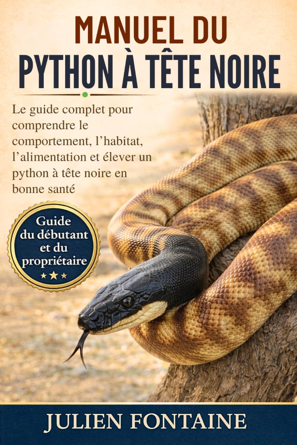 MANUEL DU PYTHON À TÊTE NOIRE: Le guide complet pour comprendre le comportement, l’habitat, l’alimentation et élever un python à tête noire en bonne santé