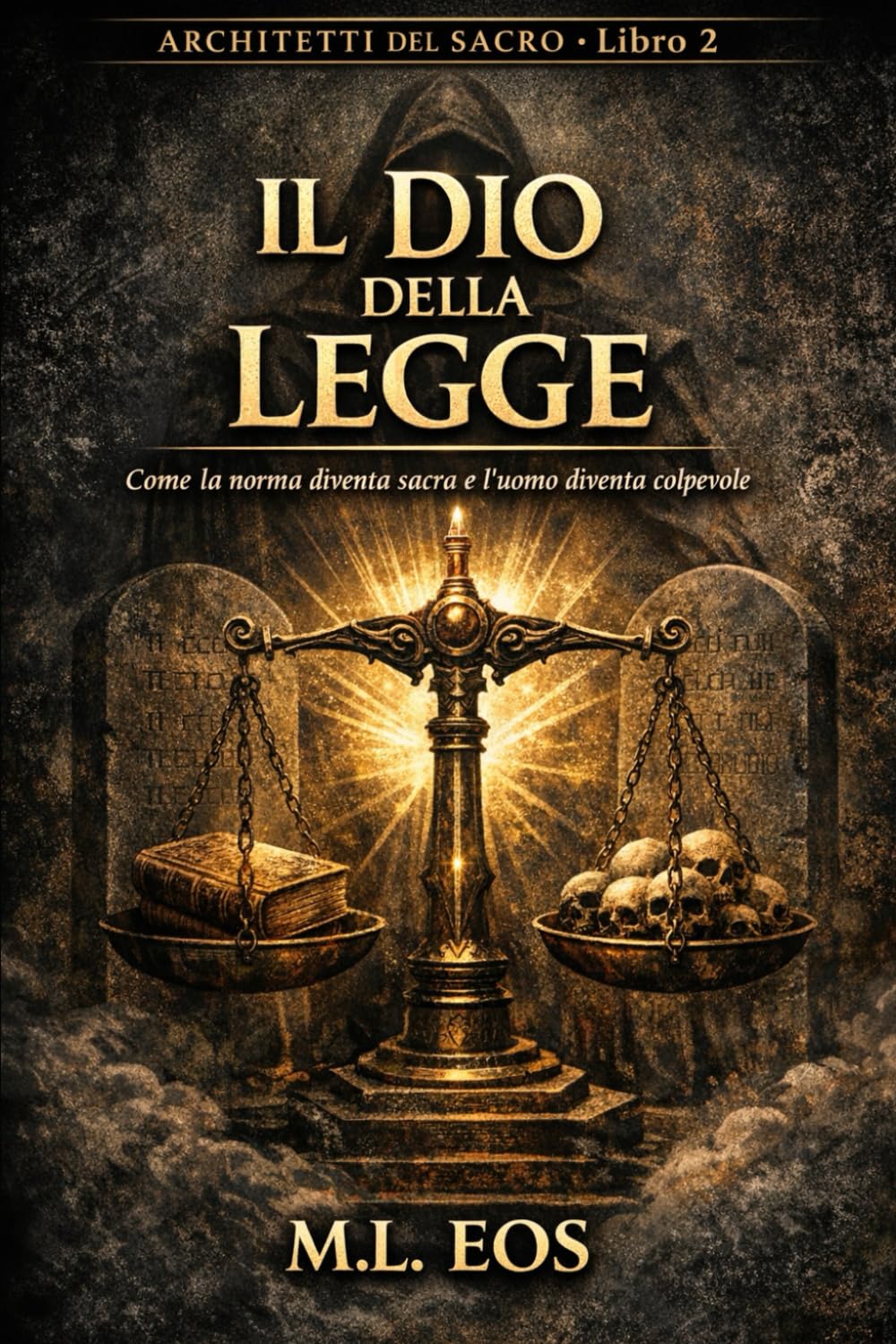 IL DIO DELLA LEGGE: Come la norma diventa sacra e l’uomo diventa colpevole (ARCHITETTI DEL SACRO)