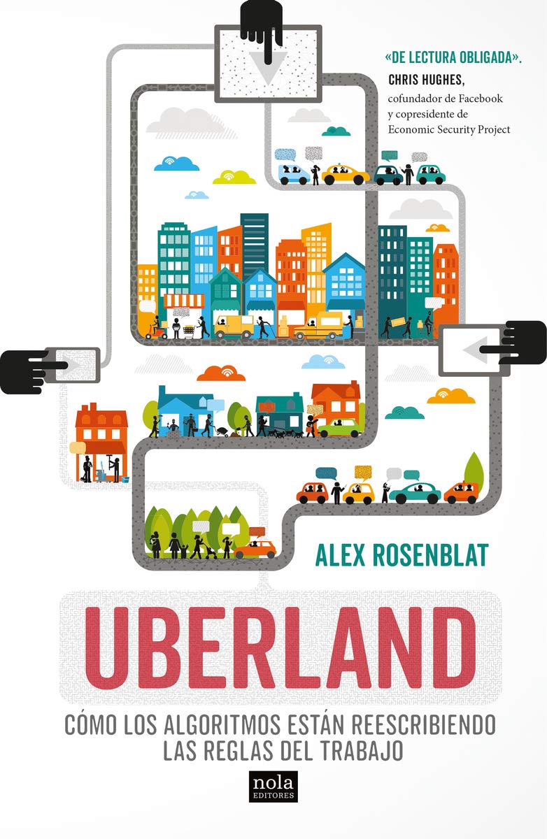 Uberland: Cómo los algoritmos están reescribiendo las reglas del trabajo: 1 (Miradas)