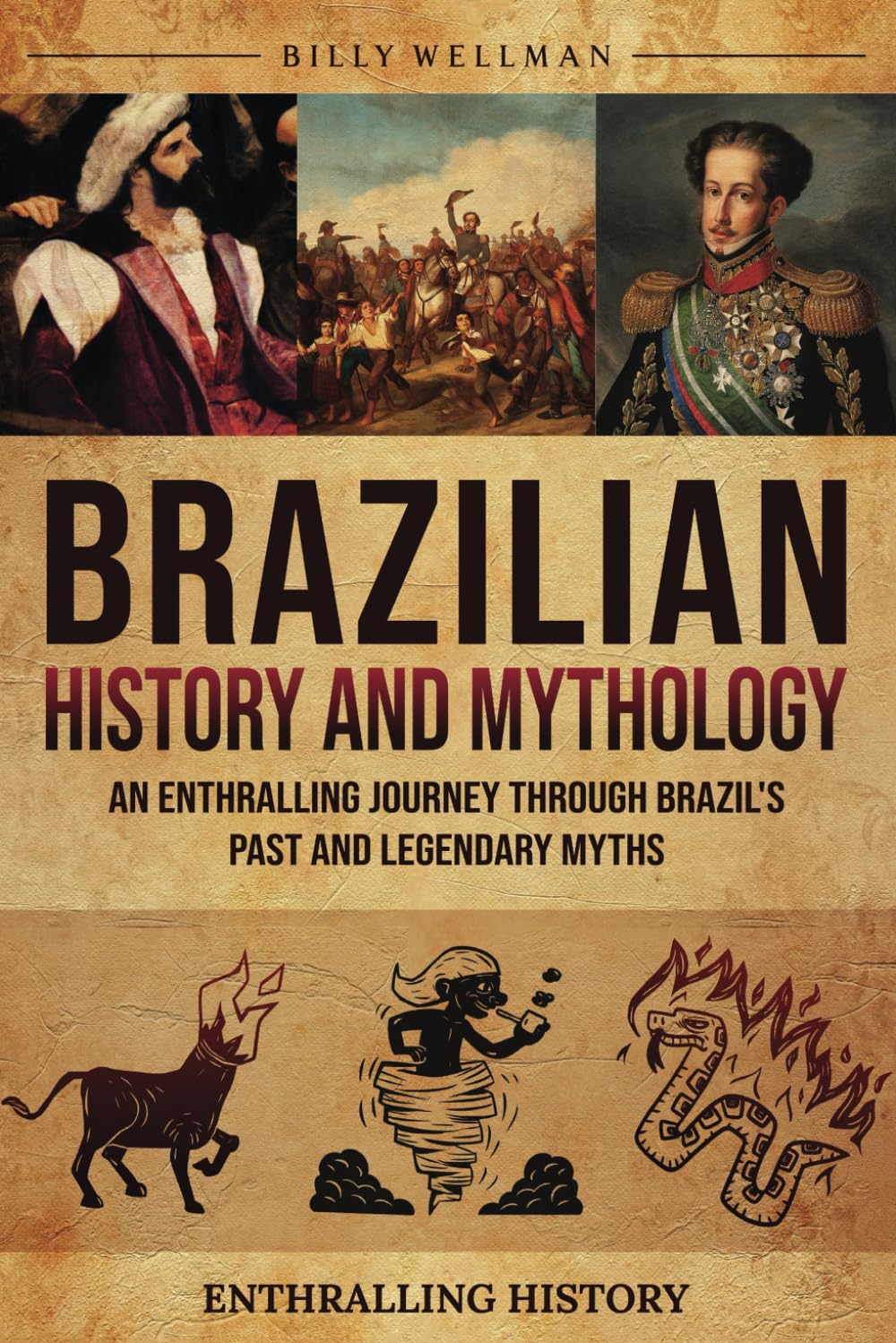 Brazilian History and Mythology: An Enthralling Journey Through Brazil's Past and Legendary Myths (Exploring the Past)