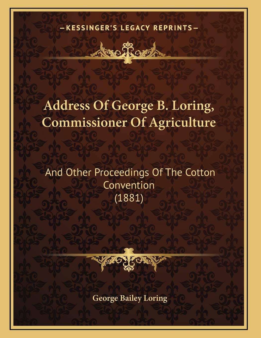 Address Of George B. Loring, Commissioner Of Agriculture: And Other Proceedings Of The Cotton Convention (1881)
