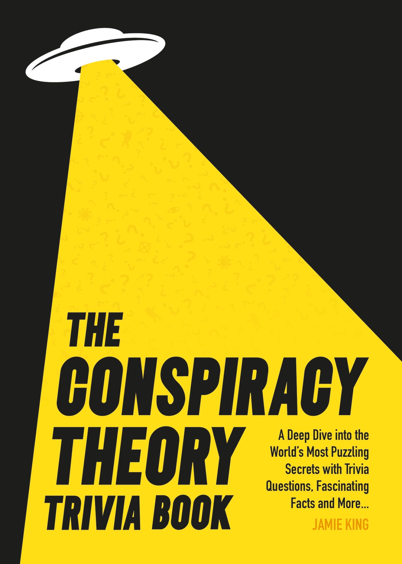 The Conspiracy Theory Trivia Book: A Deep Dive into the... - King, Jamie