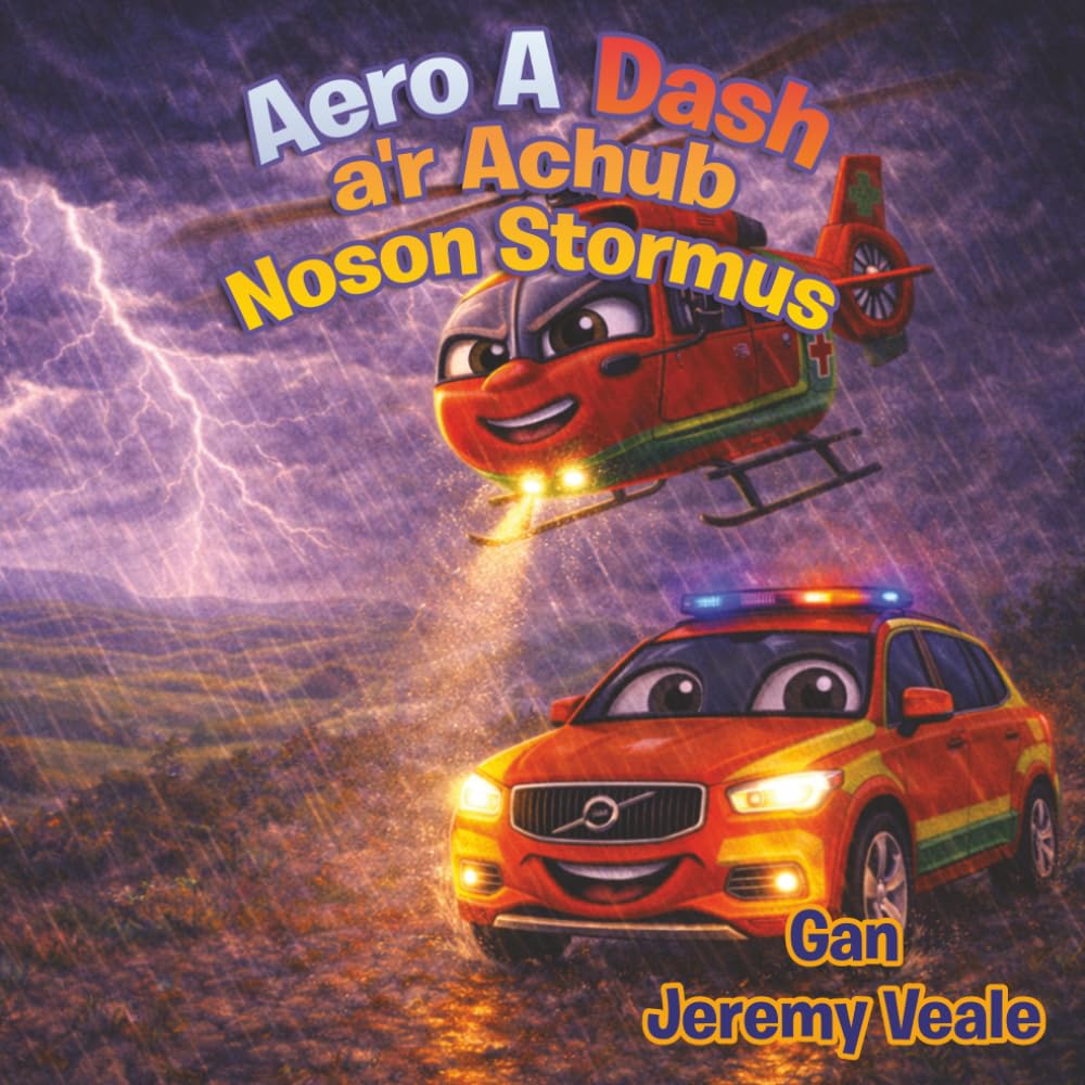 Aero a Dash a'r Achub Noson Stormus: Llyfr Plant Cymraeg Wedi'i Lliwio'n Hardd am Hofrenydd, Cymru, Anturiaethau, Dysgu, Gwerthion, Ambiwlans Awyr ... ar gyfer Amserau Gwely Plant, Gwyliau a Hann