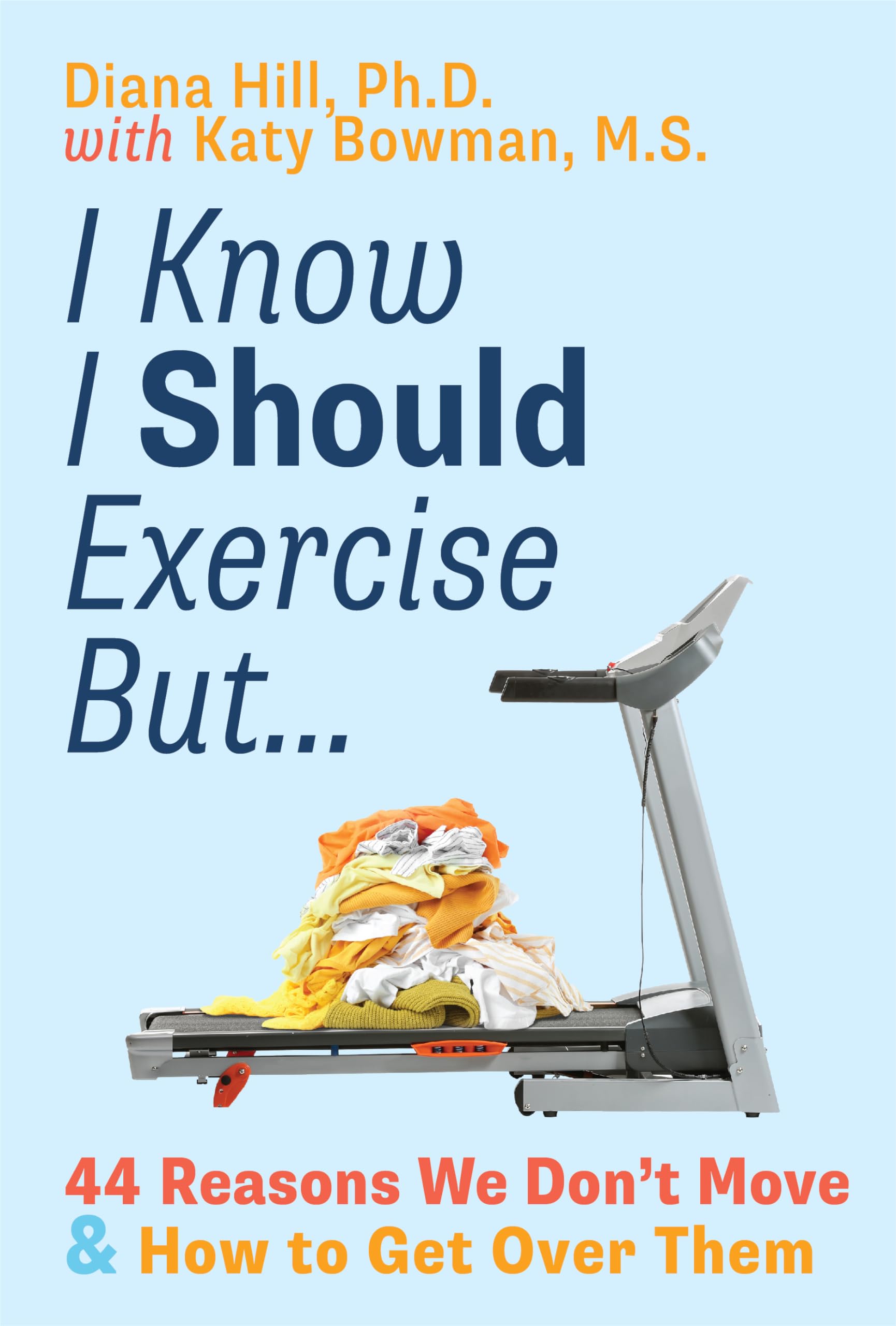 I Know I Should Exercise, But...: 44 Reasons We Don't Move and How to Get Over T
