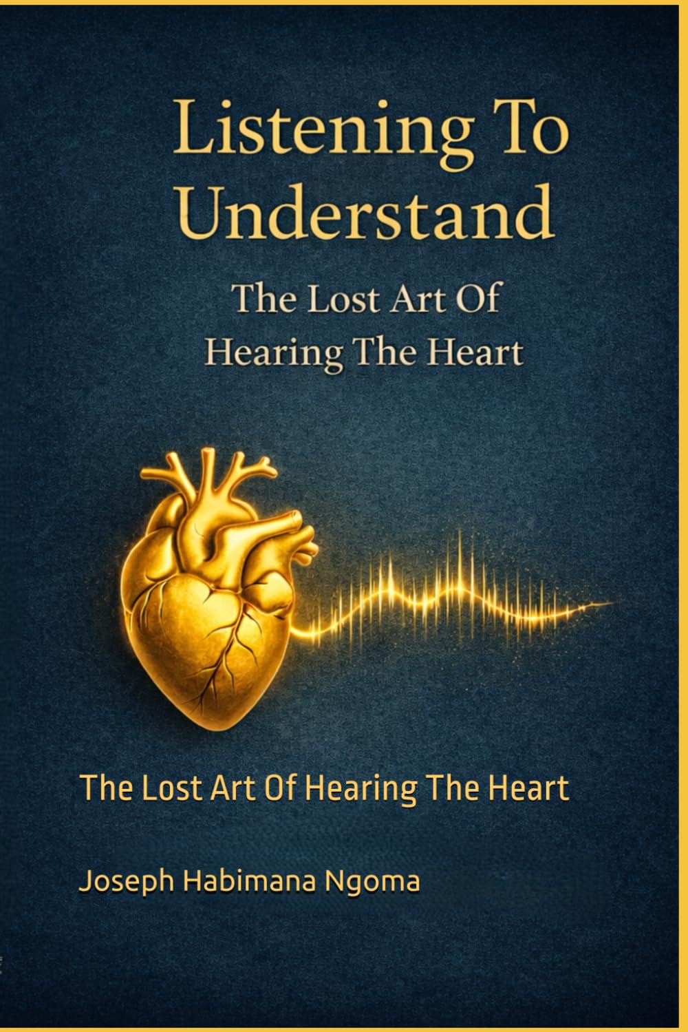 Listening To Understand: The Lost Art Of Hearing The Heart