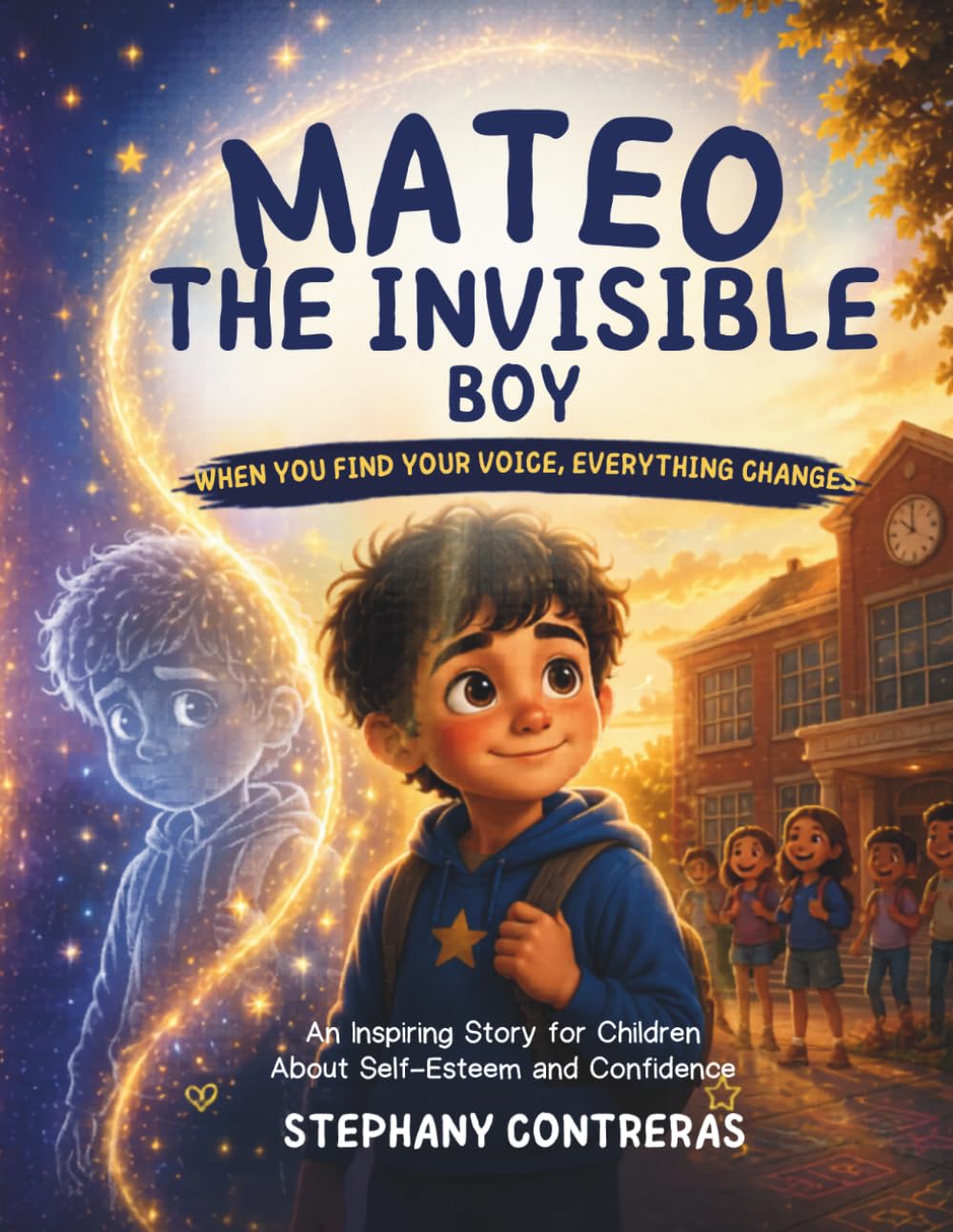 Mateo, the Invisible Boy: A children's story about self-esteem, courage, and confidence.