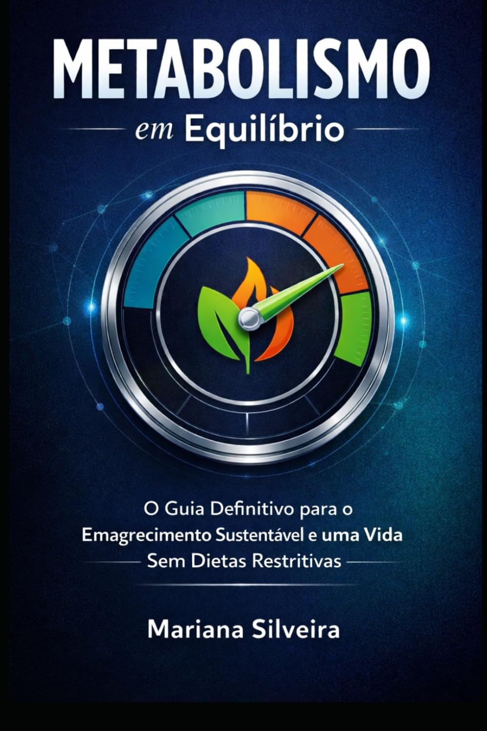 Metabolismo em Equilíbrio: O Guia Definitivo para o Emagrecimento Sustentável e uma Vida Sem Dietas Restritivas