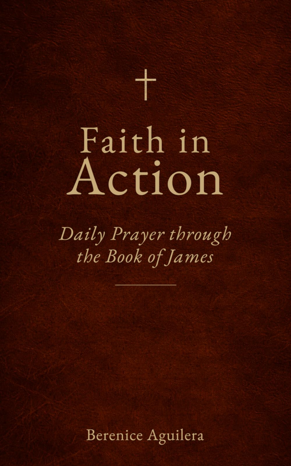 Faith in Action: Daily Prayer through the Book of James (Book of prayers with Scriptures)