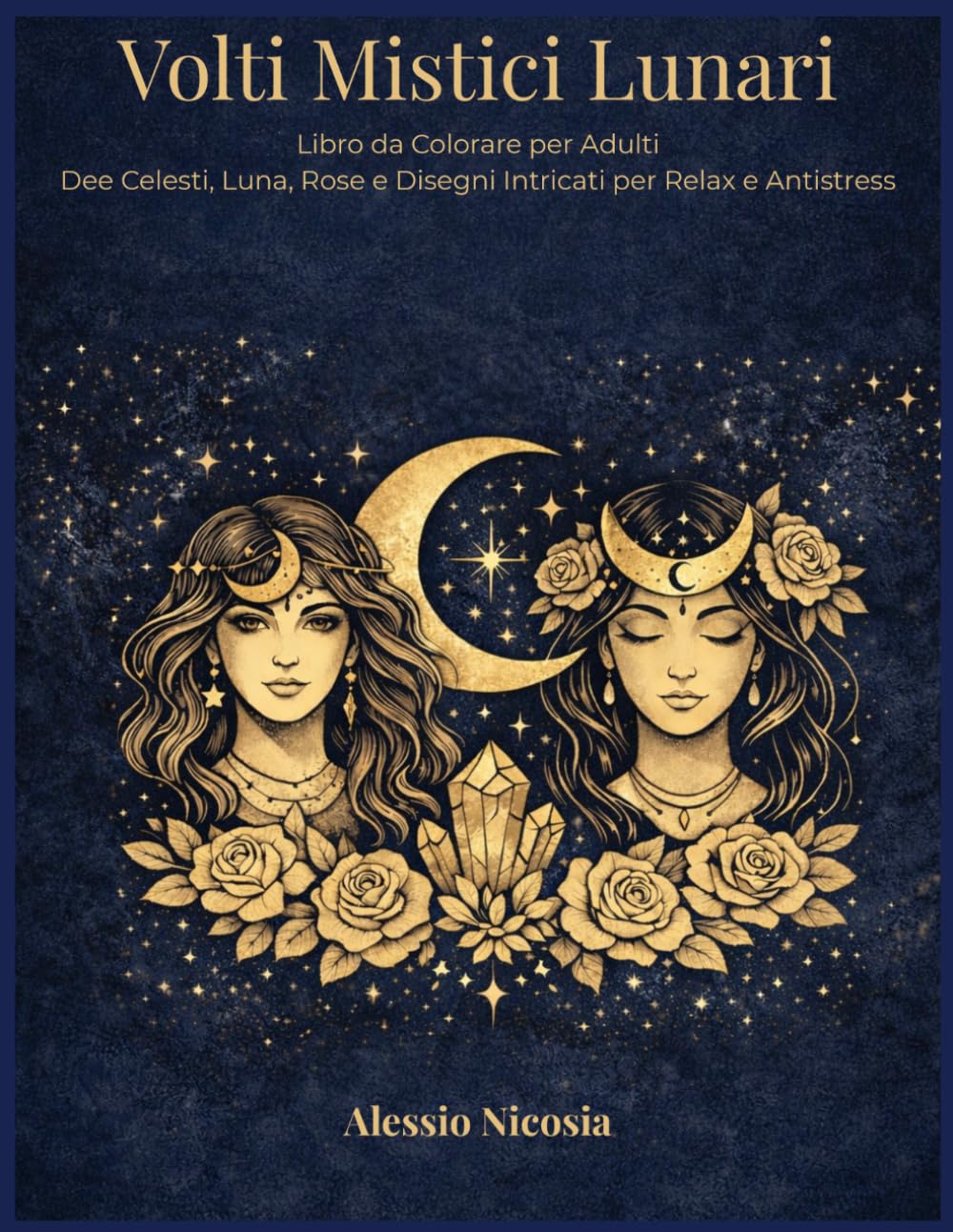 Volti Mistici Lunari: Libro da Colorare per Adulti Dee Celesti, Luna, Rose e Disegni Intricati per Relax e Antistress (Libri da colorare per adulti Collezione 2026)