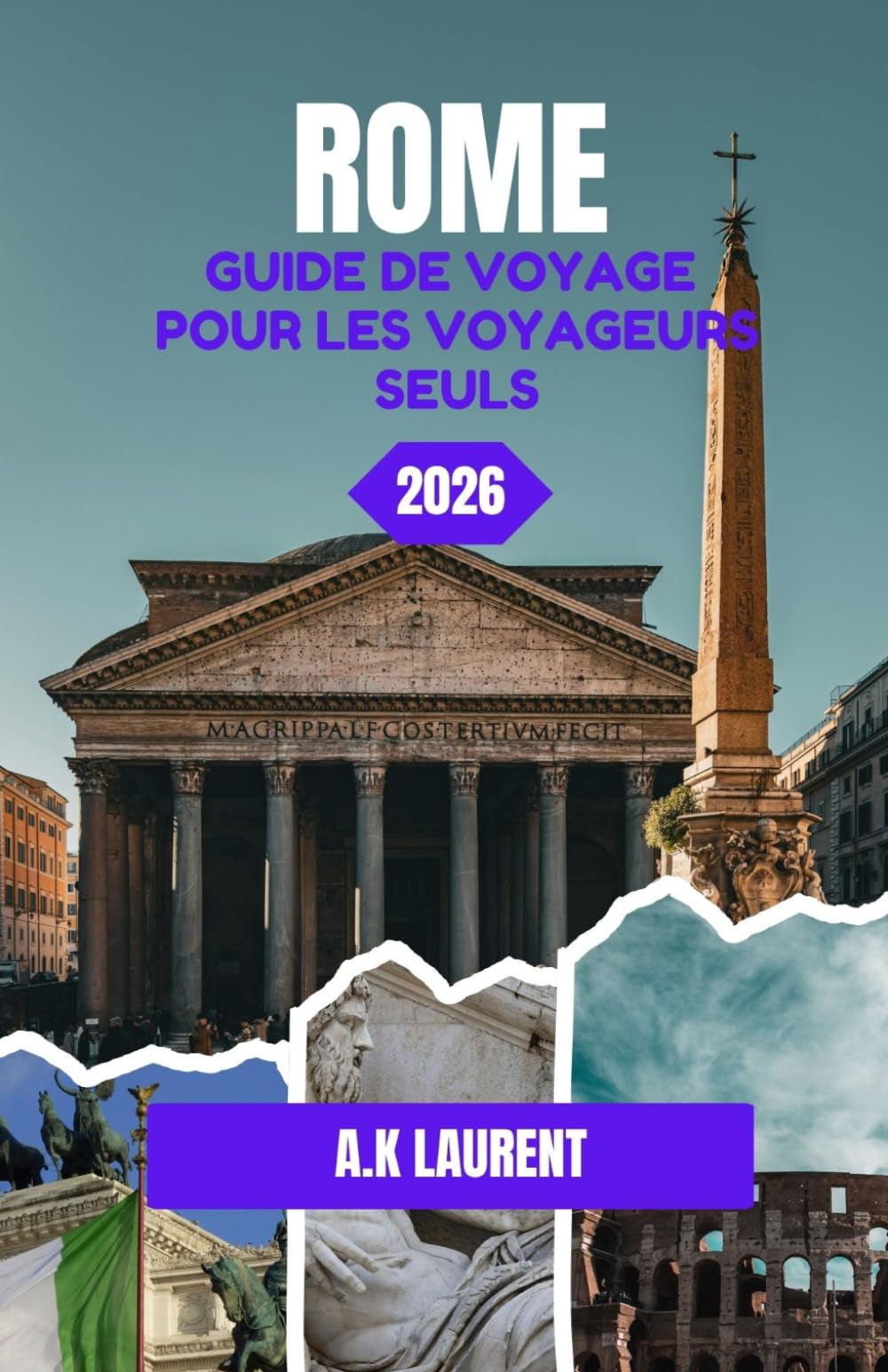 ROME GUIDE DE VOYAGE POUR LES VOYAGEURS SEULS 2026: Un voyage à travers les rues, l'histoire et la vie quotidienne