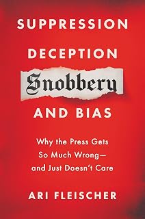 Suppression, Deception, Snobbery, and Bias: Why the Press Gets So Much Wrong―And Just Doesn’t Care