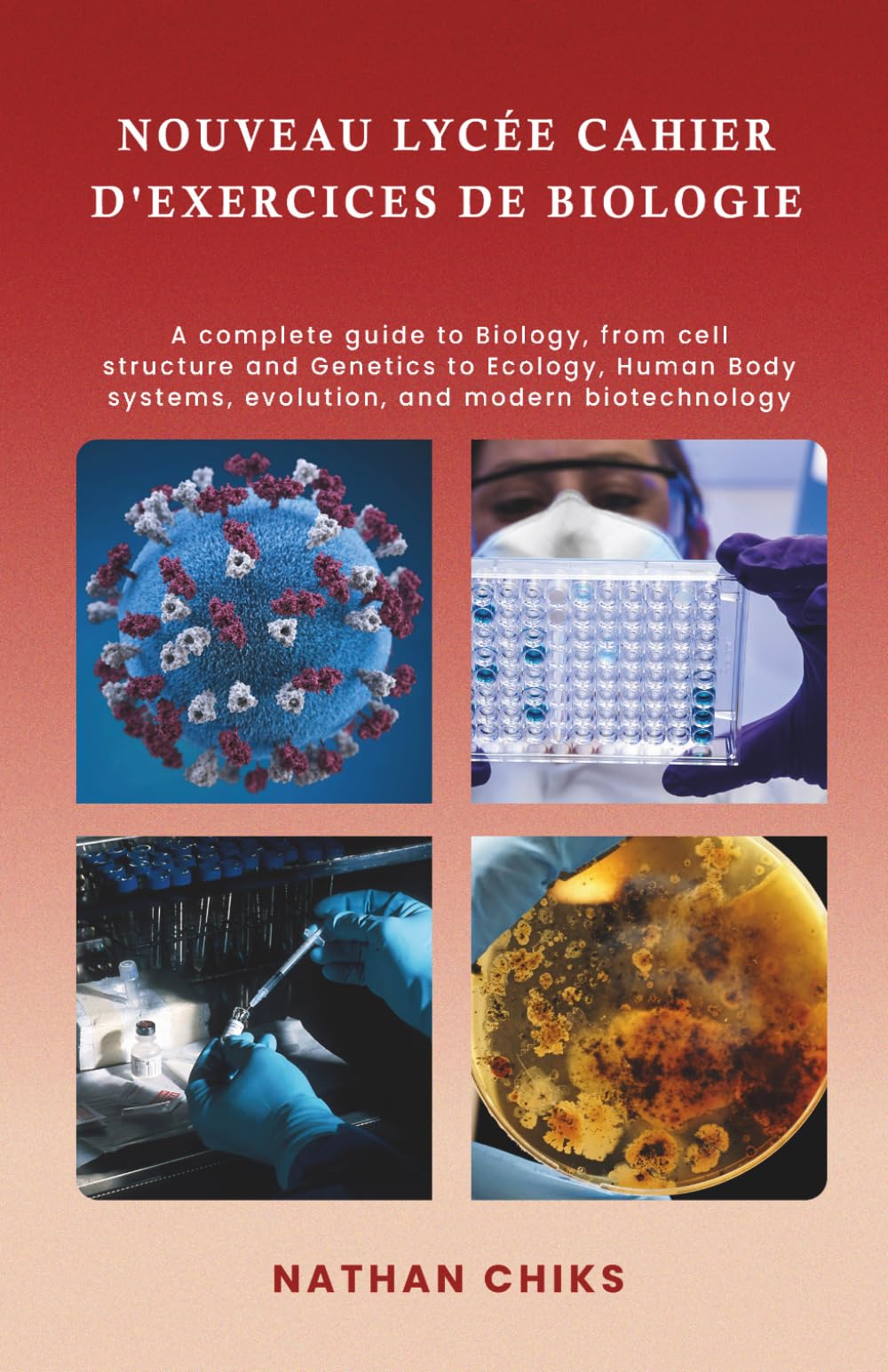 NOUVEAU LYCÉE CAHIER D'EXERCICES DE BIOLOGIE: Guide complet de biologie, de la structure cellulaire et de la génétique à l'écologie, aux systèmes du ... à l'évolution et aux biotechnologies modernes