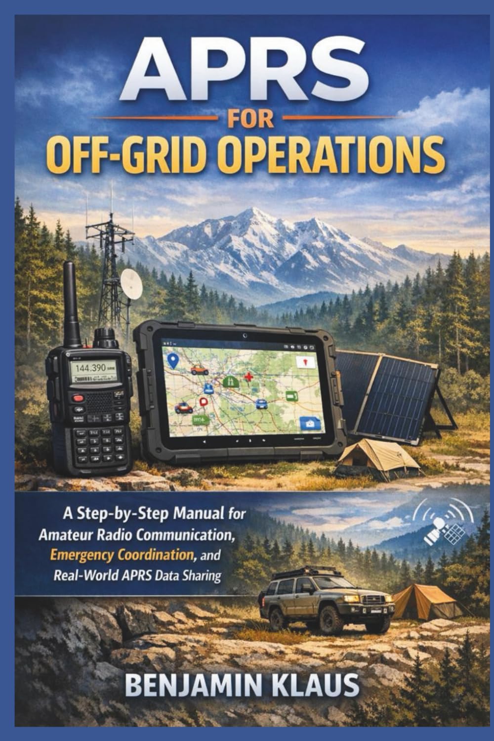 APRS for Off-Grid Operations: A Step-by-Step Manual for Amateur Radio Communication, Emergency Coordination, and Real-World APRS Data Sharing