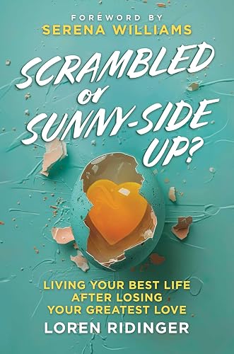 Scrambled or Sunny-Side Up?: Living Your Best Life after Losing Your Greatest Love