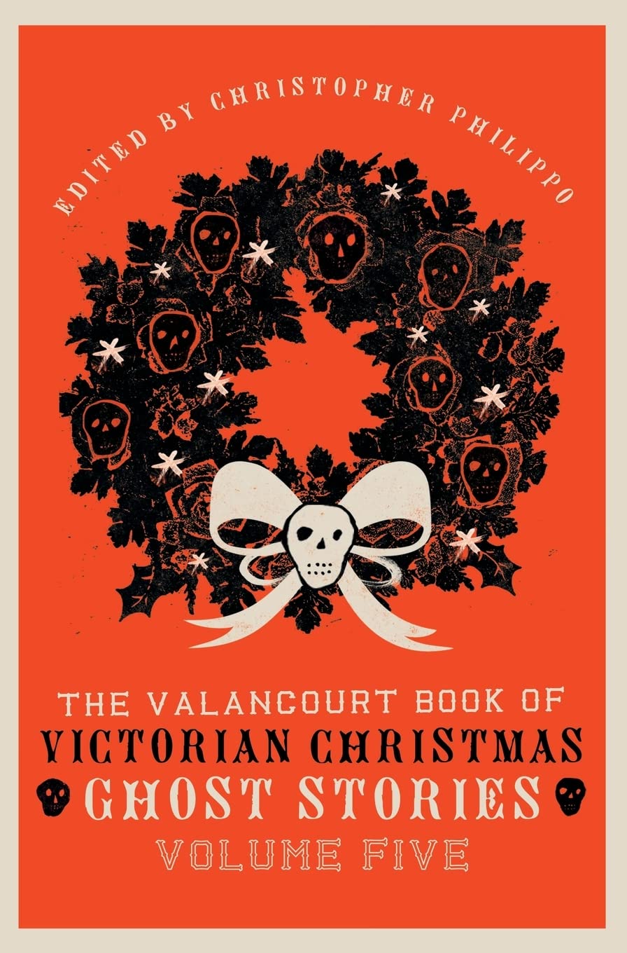 The Valancourt Book of Victorian Christmas Ghost Stories, Volume Five
