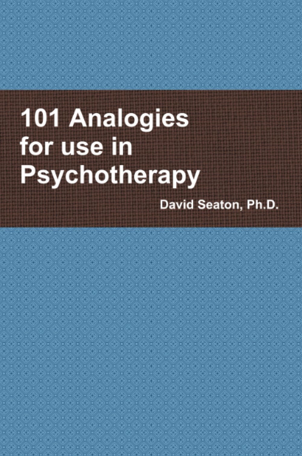 101 Analogies for use in Psychotherapy