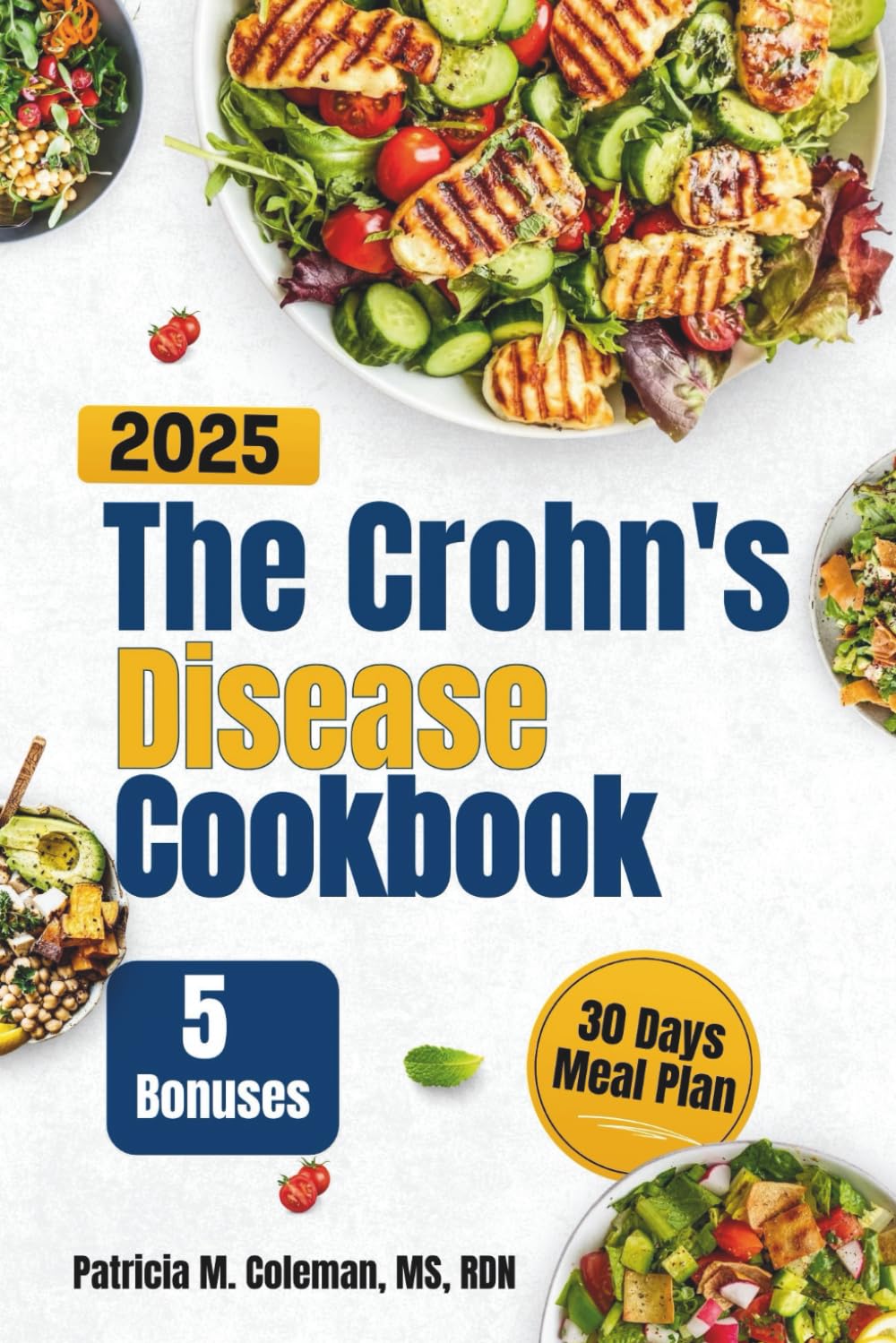 The Crohn's Disease Cookbook 2025: The Ultimate Guide for Gut-Friendly Eating with Easy, Delicious Meals That Relieve Bloating, Soothe Digestion, and Reduce Inflammation