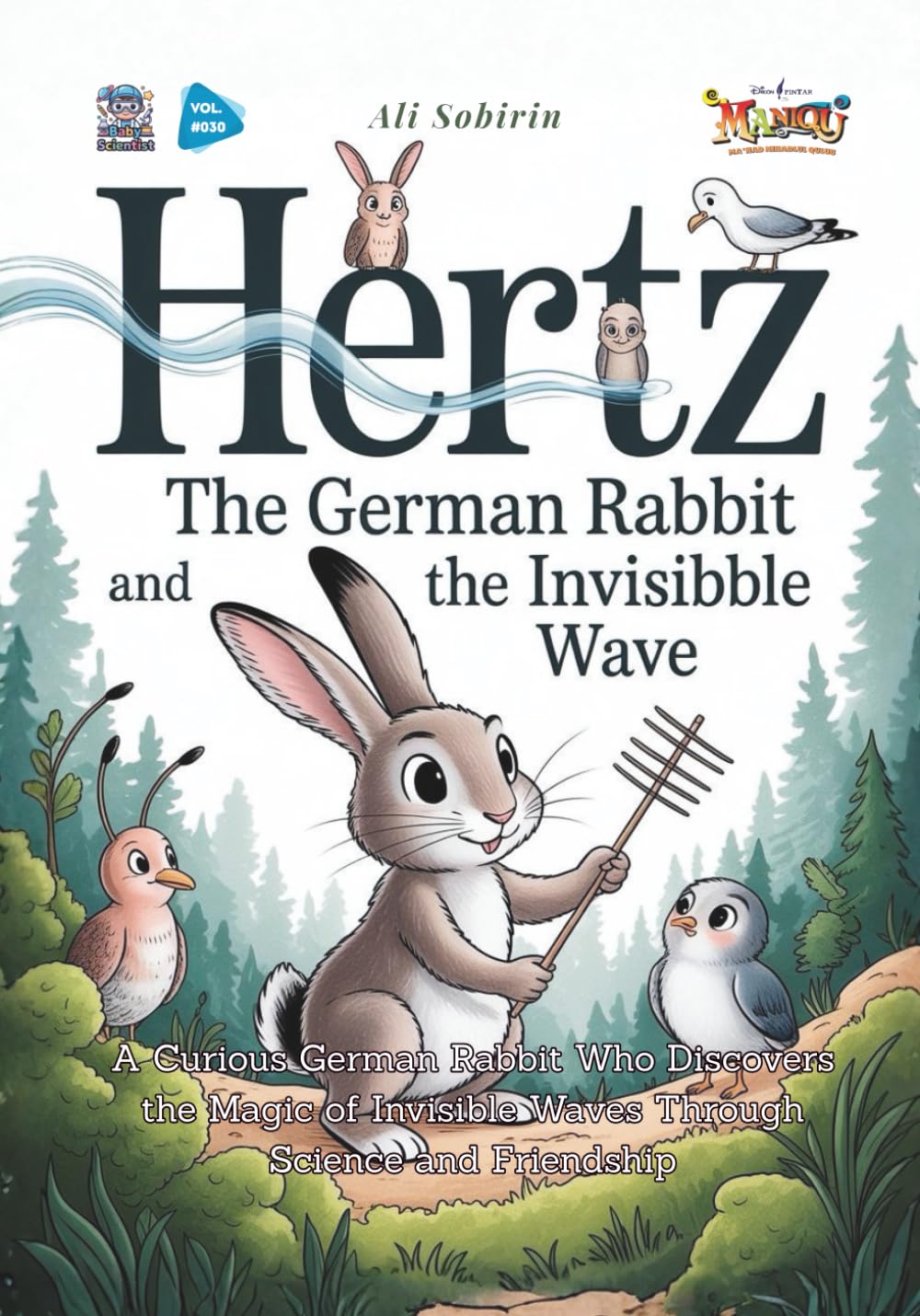 Hertz the German Rabbit and the Invisible Wave: A Curious German Rabbit Who Discovers the Magic of Invisible Waves Through Science and Friendship (Baby Scientist)