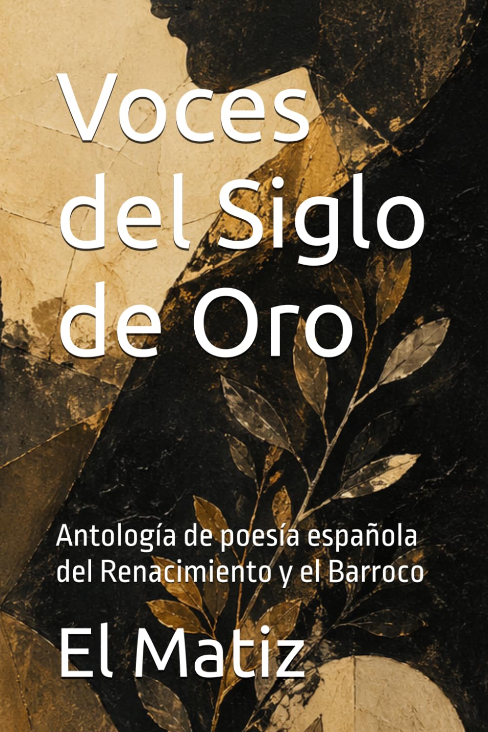 Voces del Siglo de Oro: Antología de poesía española del Renacimiento y el Barroco
