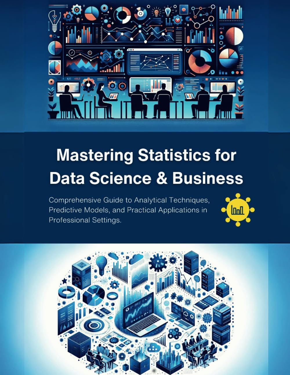 Mastering Statistics for Data Science & Business: Comprehensive Guide to Analytical Techniques, Predictive Models, and Practical Applications in Professional Settings