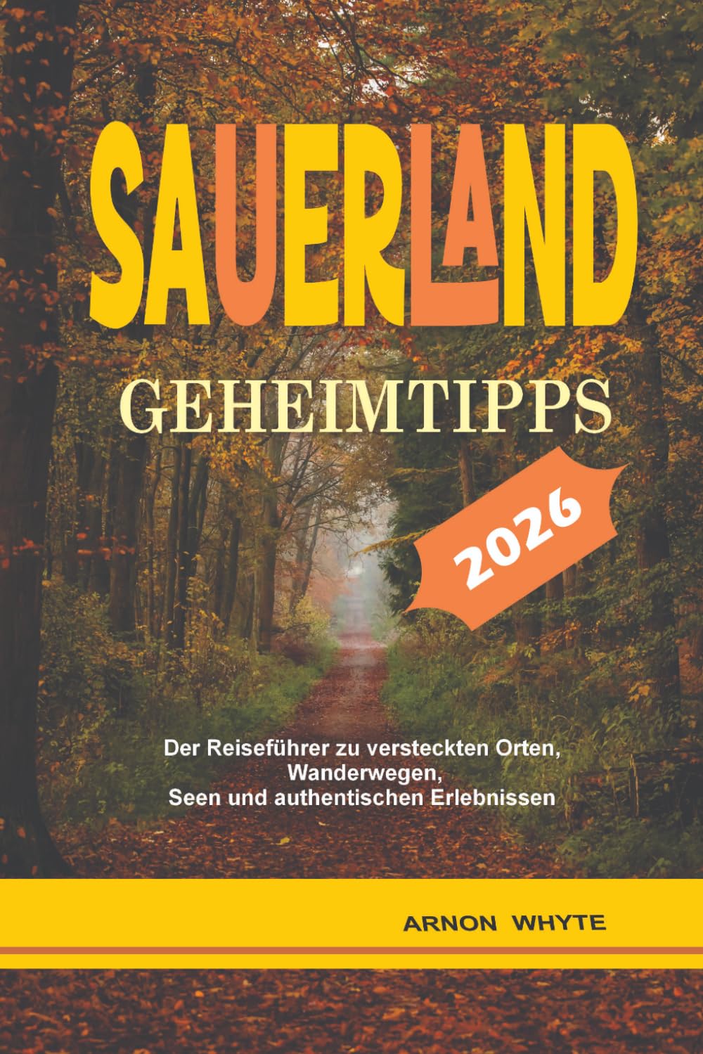 SAUERLAND GEHEIMTIPPS: Der Reiseführer zu versteckten Juwelen, Wanderwegen, Seen und authentischen Erlebnissen.