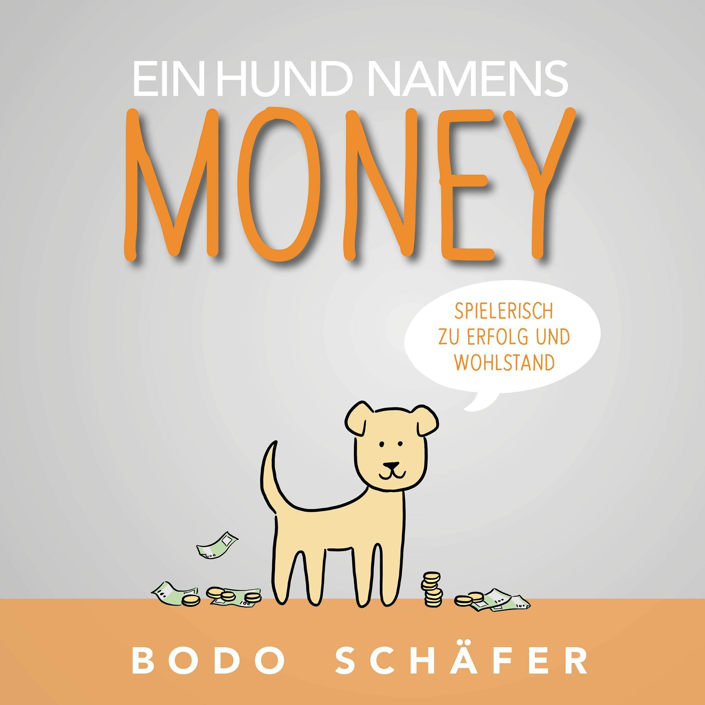 Ein Hund namens Money: Spielerisch zu Erfolg und Wohlstand