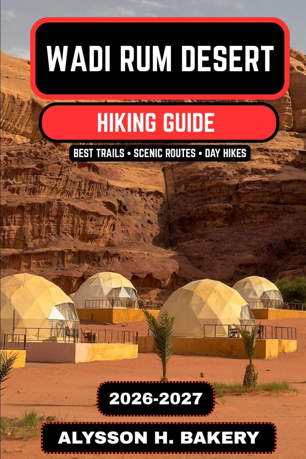 Wadi Rum Desert Hiking Guide 2026–2027: Trails of the Valley of the Moon: 117 (TrailWise 2025 Hiking Edition)