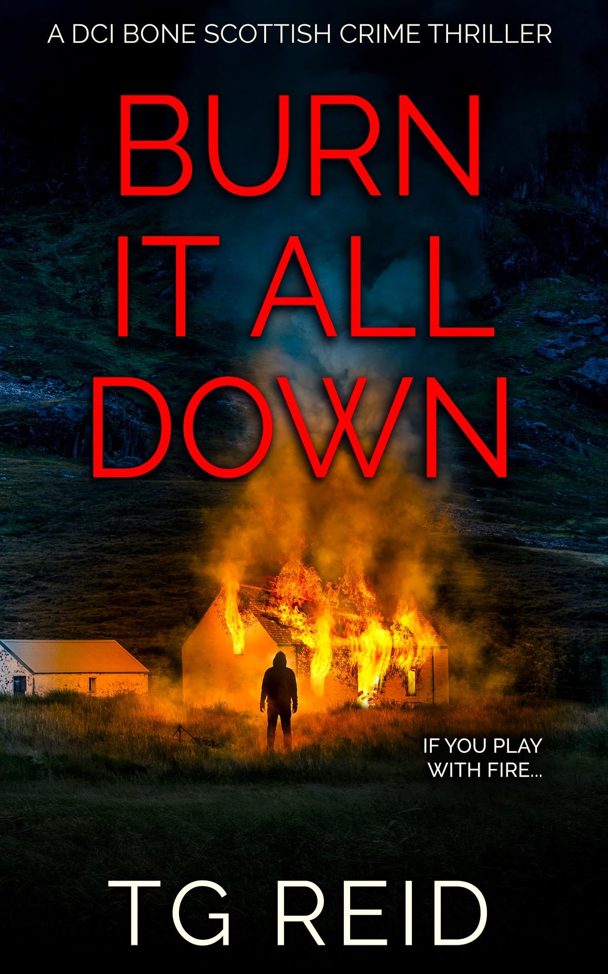 Burn it All Down: An Edge-Of-Your-Seat Scottish Detective Mystery (DCI Bone Scottish Crime Thrillers Book 7)