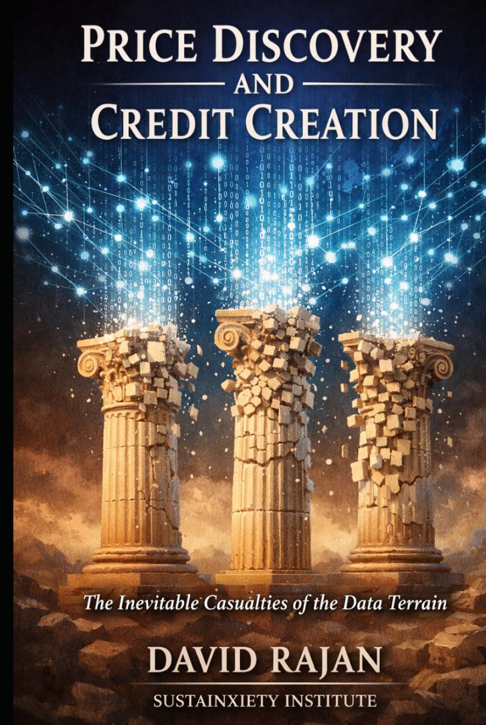 Price Discovery and Credit Creation: The Inevitable Casualties of the Data Economy (Sustainxiety Institute Series on Economic Theory of Humanity)
