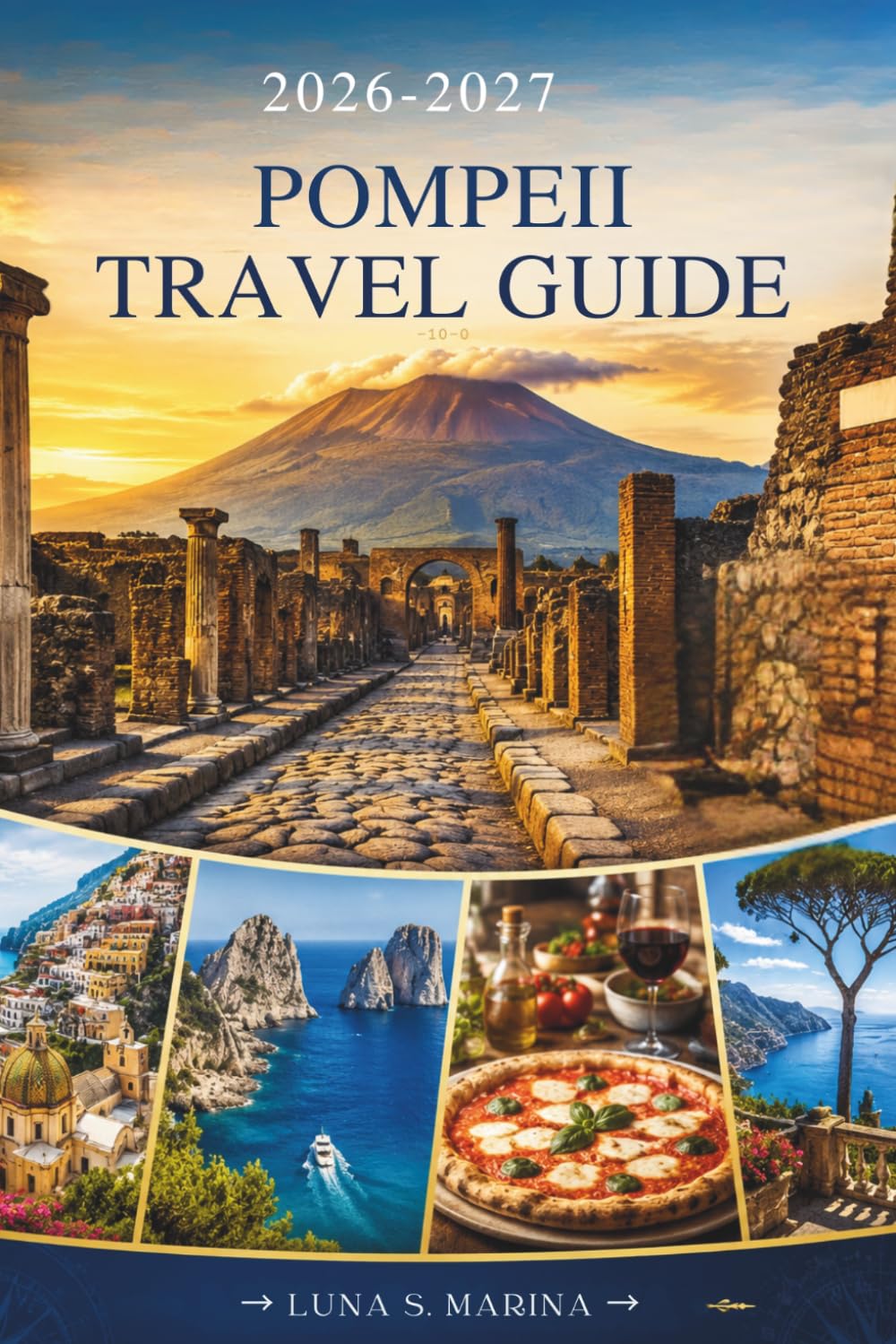 Pompeii Travel Guide 2026–2027: Experience Ancient Rome, Visit Beautiful Islands, Enjoy Italian Cuisine, and Create Lifelong Memories