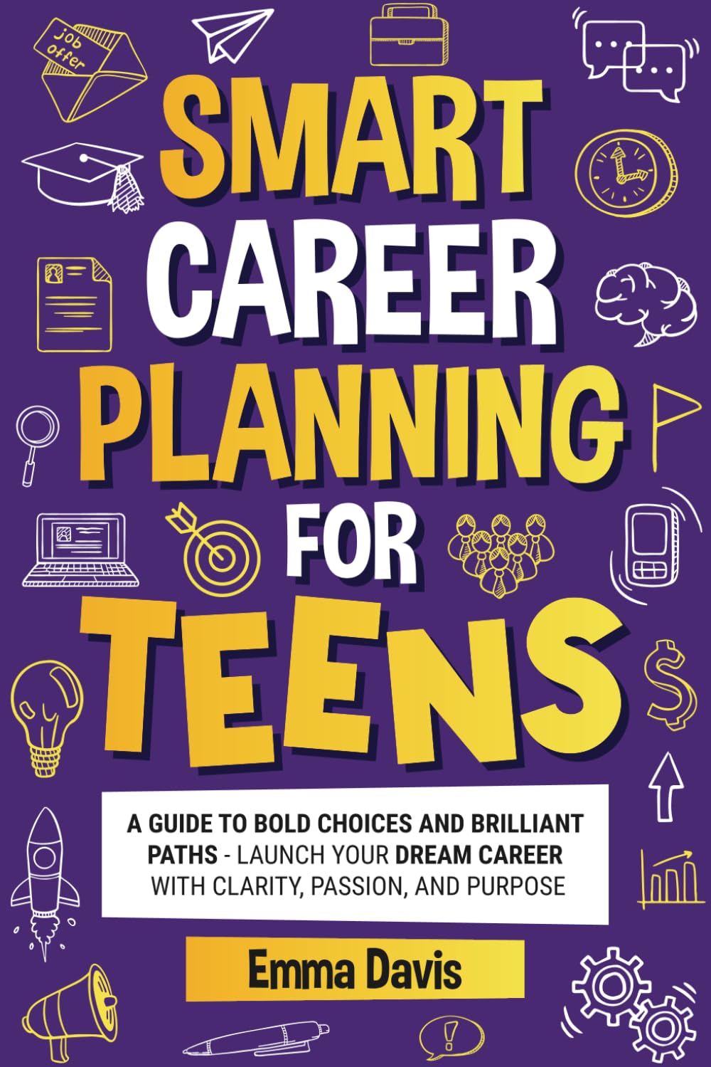 Smart Career Planning For Teens: A Guide To Bold Choices And Brilliant Paths Launch Your Dream Career With Clarity, Passion, And Purpose (The Thriving ... Confidence, Success and Independence)