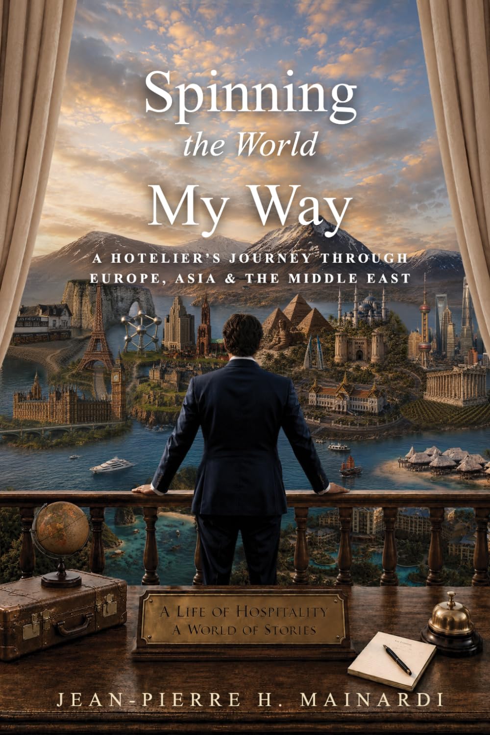 Spinning The World My Way: A Hotelier's Journey through Europe, Asia,& The Middle East
