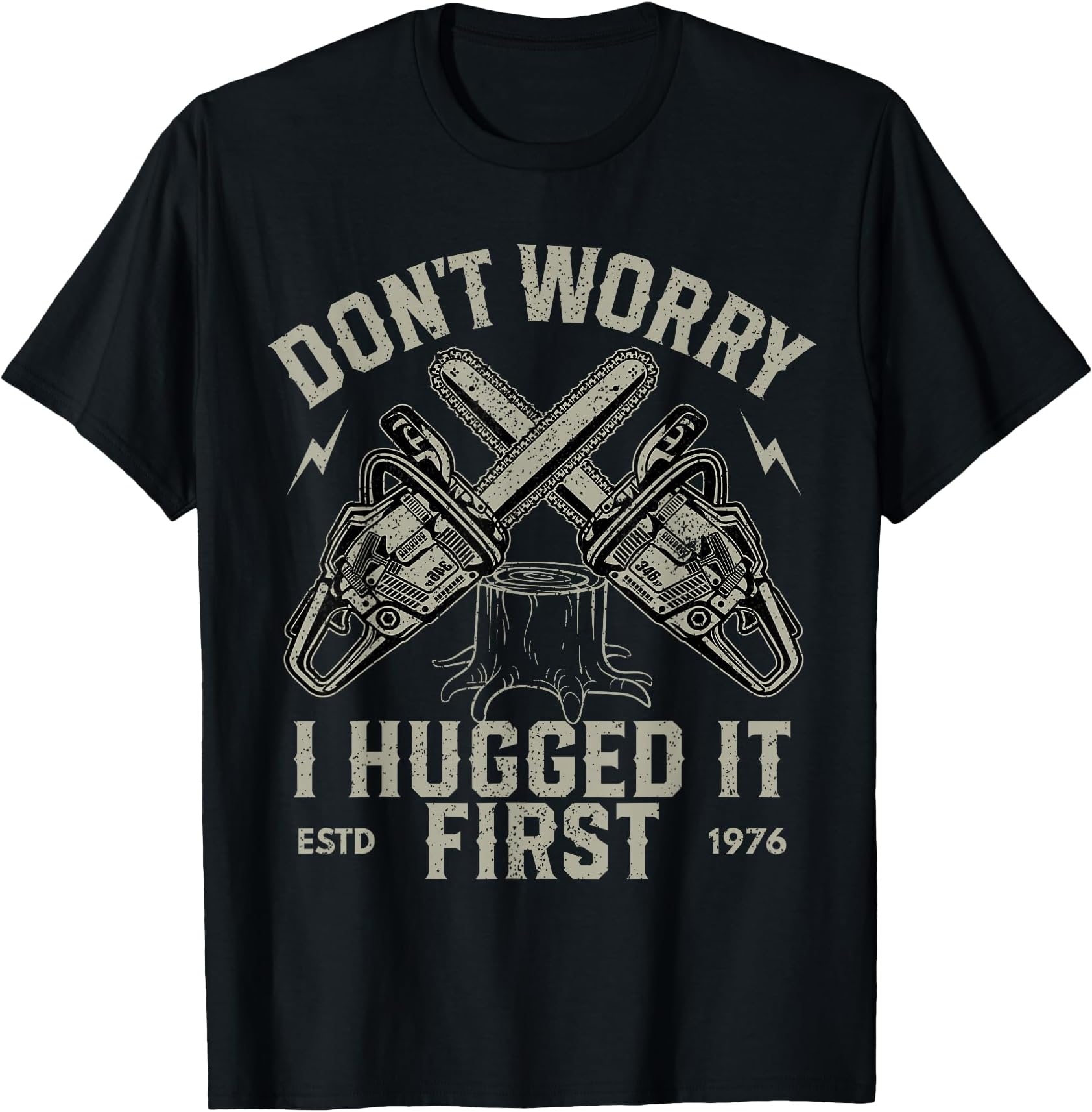 Dont Worry I Hugged It First Funny Lumberjack Logger Gift T-Shirt