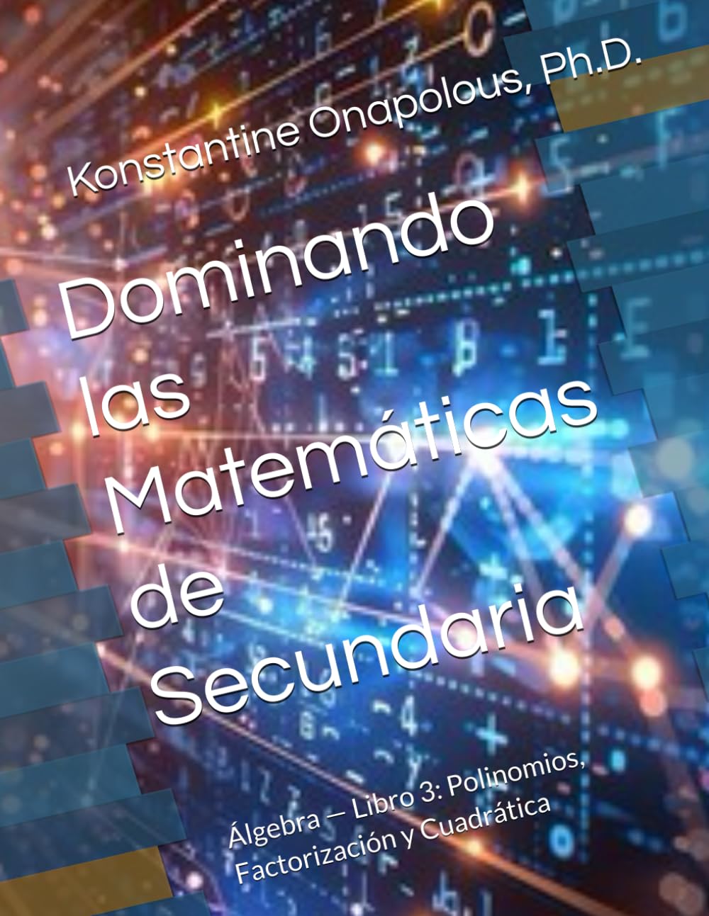 Dominando las Matemáticas de Secundaria: Álgebra — Libro 3: Polinomios, Factorización y Cuadrática: 4