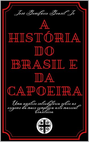A História do Brasil e da Capoeira: Uma análise introdutória sobre a história da mais complexa arte marcial brasileira.