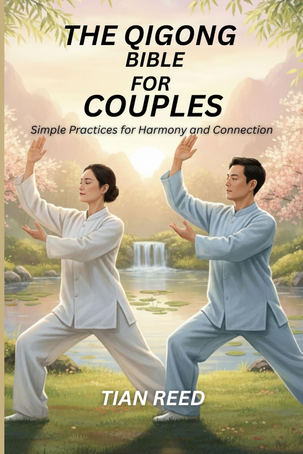 THE QIGONG BIBLE FOR COUPLES: Simple Practices for Harmony and Connection