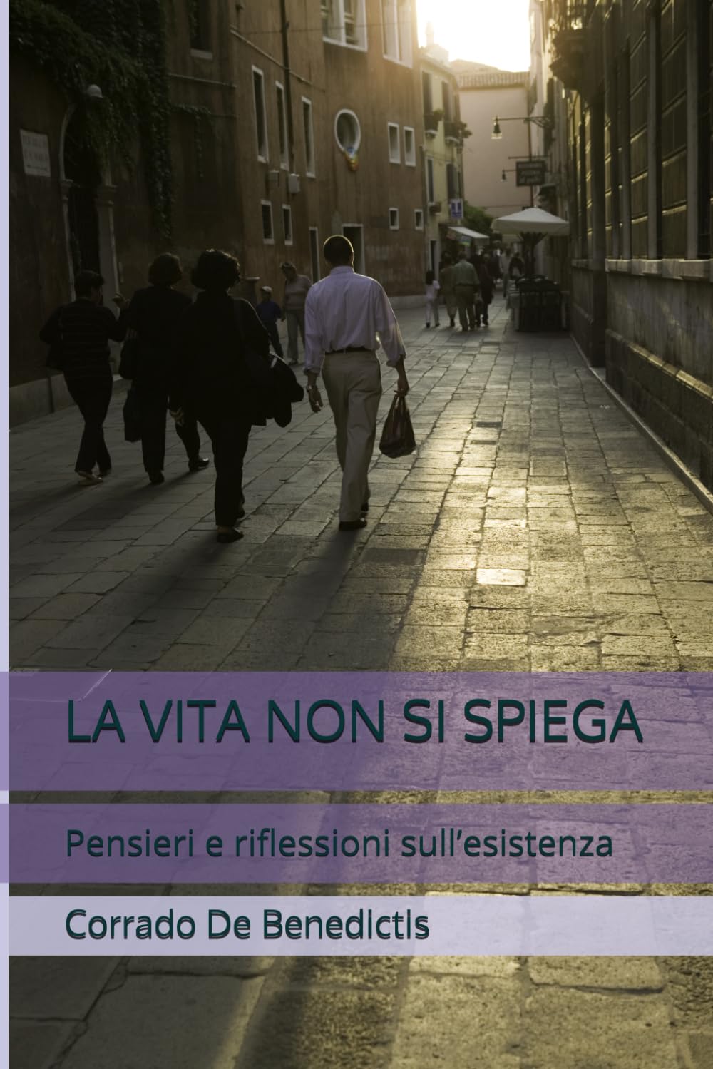 LA VITA NON SI SPIEGA: Pensieri e riflessioni sull’esistenza (Aforismi)