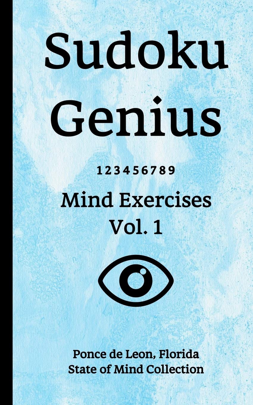 Sudoku Genius Mind Exercises Volume 1: Ponce de Leon, Florida State of Mind Collection