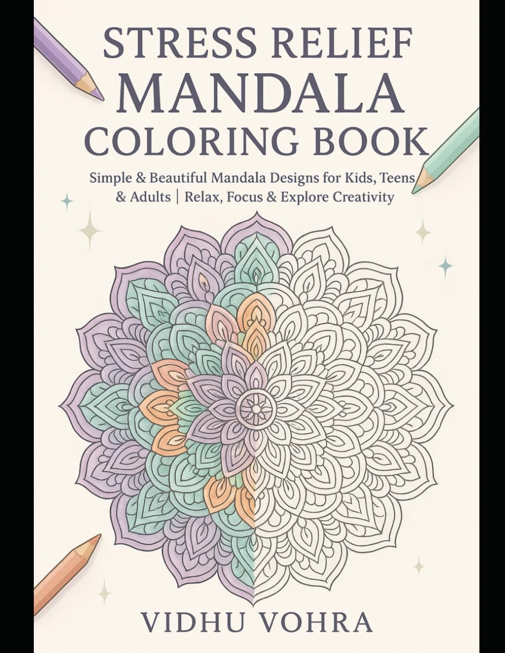 Stress Relief Mandala Coloring Book: Simple & Beautiful Mandala Designs for Kids, Teens & Adults | Relax, Focus & Explore Creativity