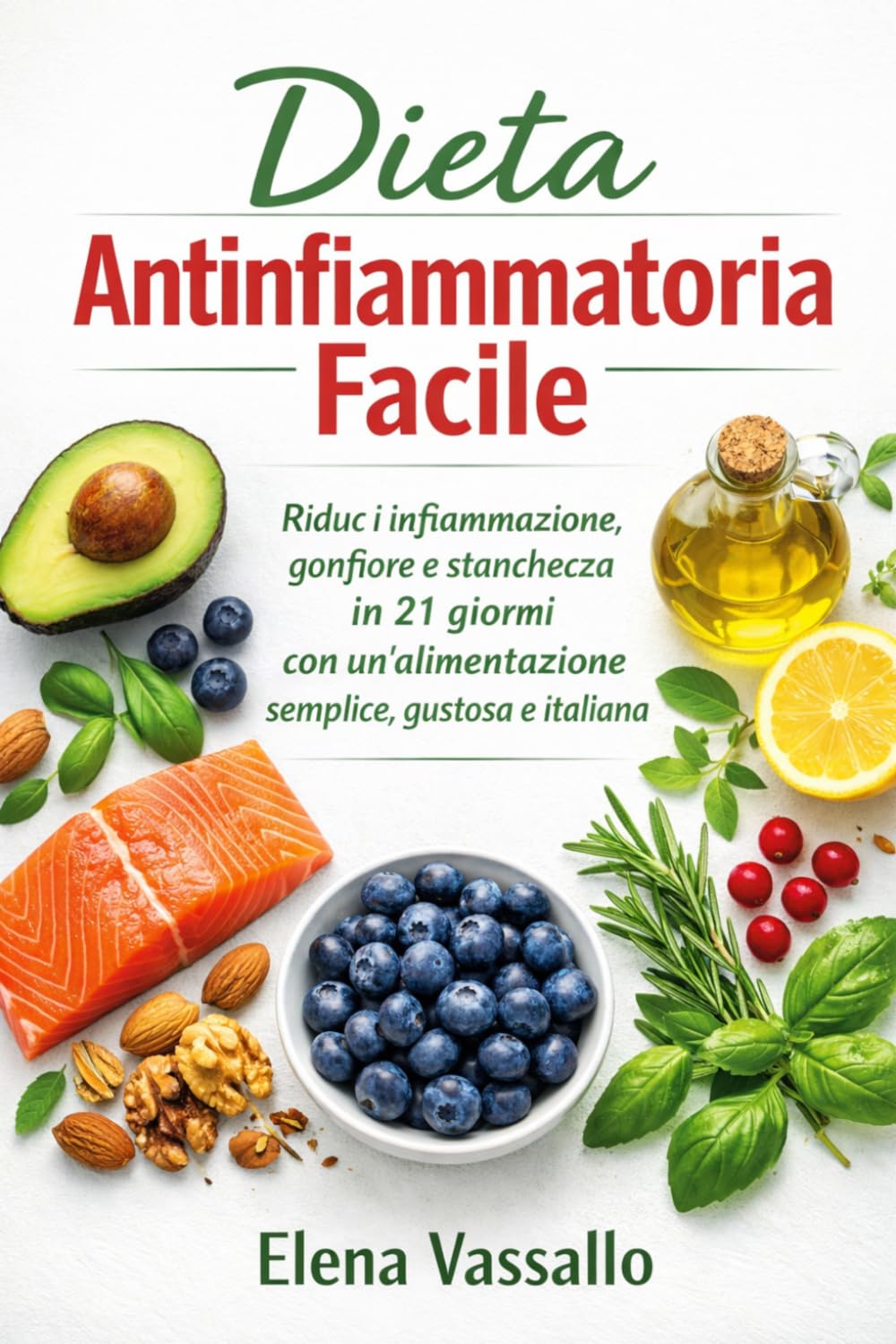 Dieta Antinfiammatoria Facile: Riduci infiammazione, gonfiore e stanchezza in 21 giorni con un’alimentazione semplice, gustosa e italiana