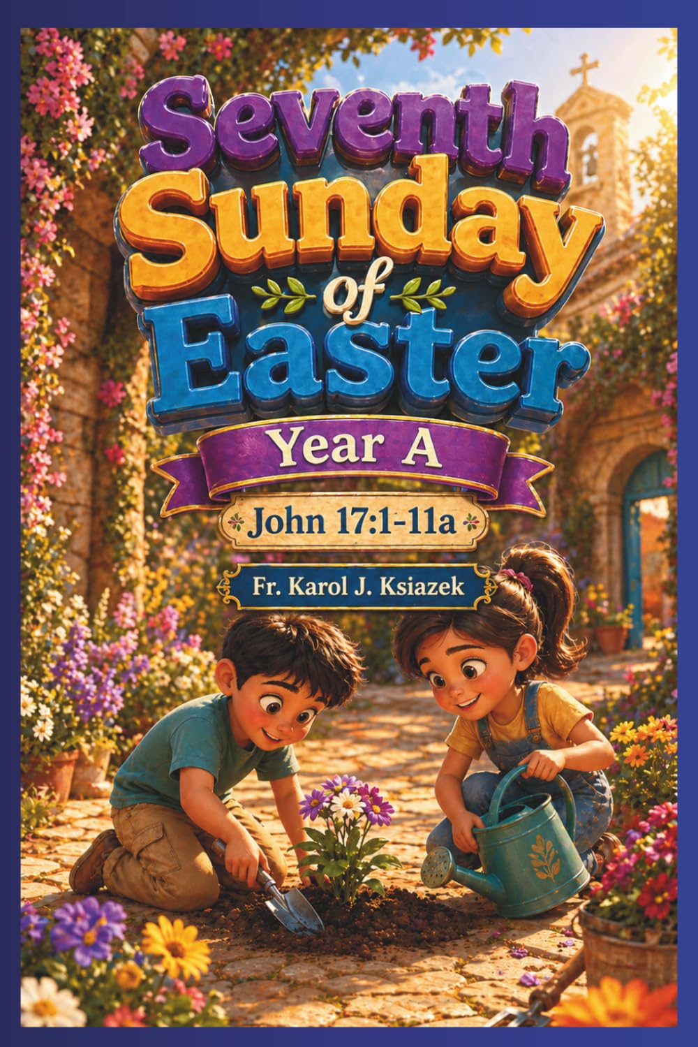 Each Sunday Gosepl with explanation for Kids. Year A: Seventh Sunday of Easter (Each Sunday of the Year for Kids with story Bible and Homily for Kid's)