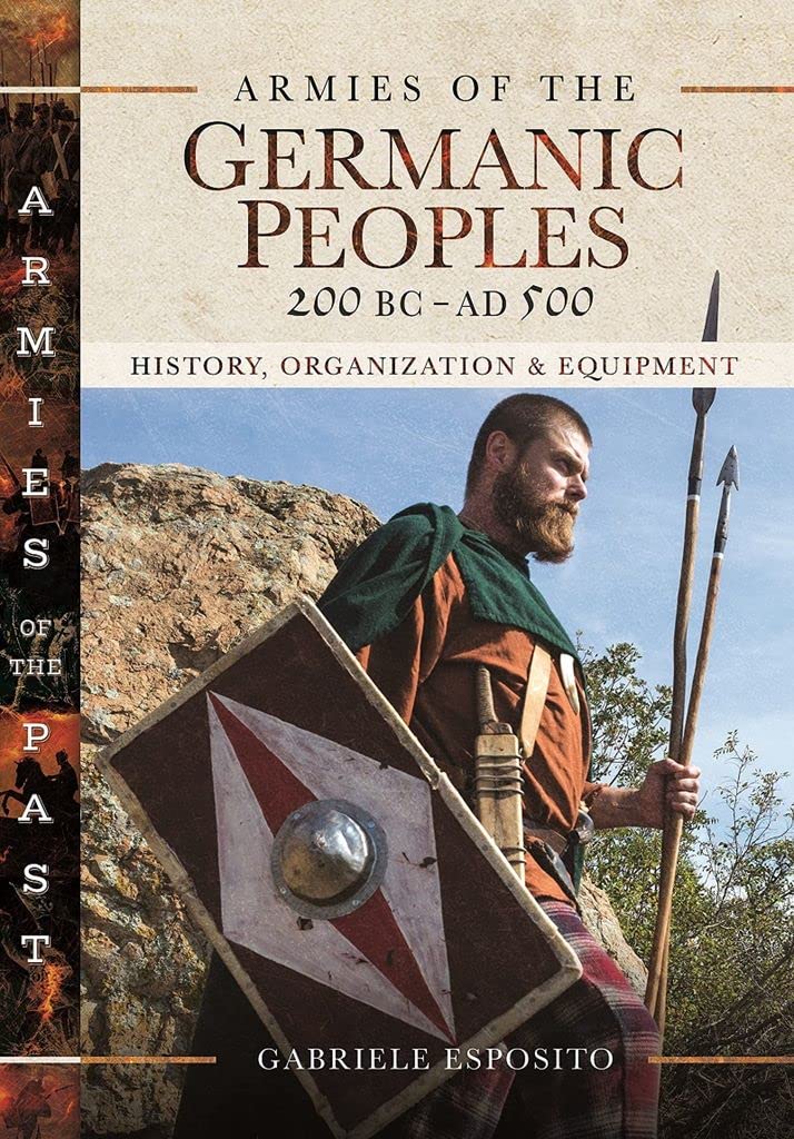 Armies of the Germanic Peoples, 200 BC to AD 500 by Gabriele Esposito