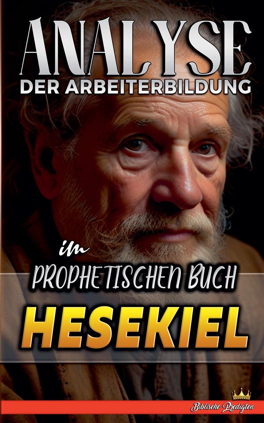 Analyse der Arbeiterbildung im Prophetischen Buch Hesekiel (17) (Die Lehre Von der Arbeit In der Bibel)