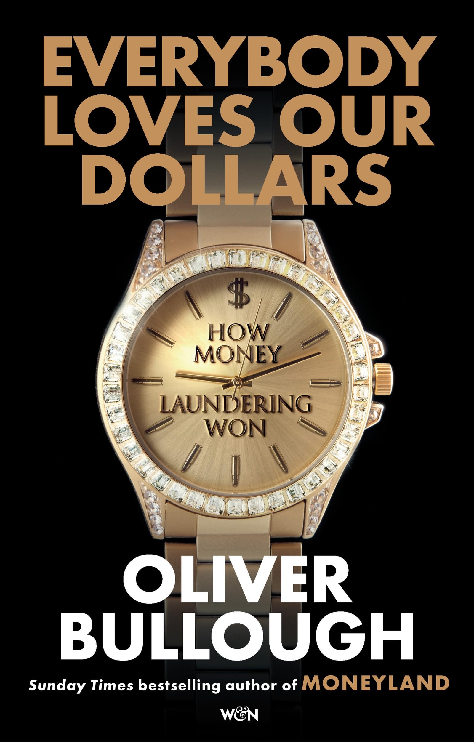 Everybody Loves Our Dollars - How Money Laundering Won: The 'jaw-dropping' (Guardian) new Sunday Times bestseller