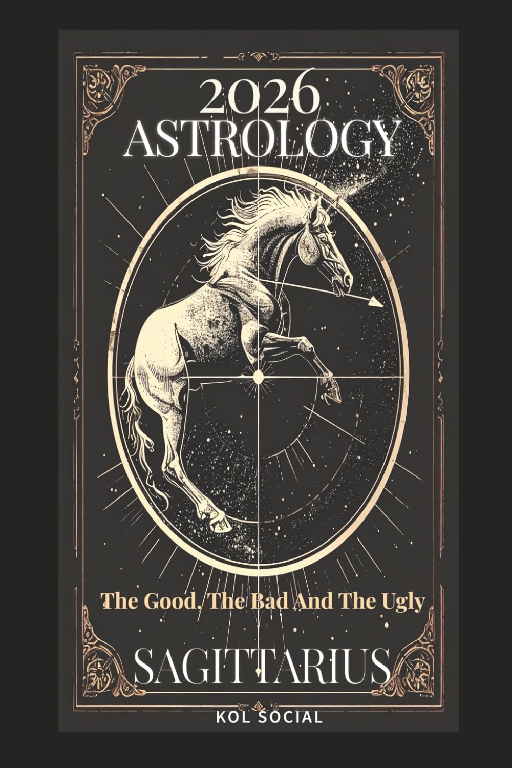 Sagittarius Astrology Predictions 2026: The Good, the Bad, & the Ugly. Planetary & Moon aspects & transits. Moon phases, Lunar calendar, & Retrograde planets.: Your Opportunities & Challenges Guide