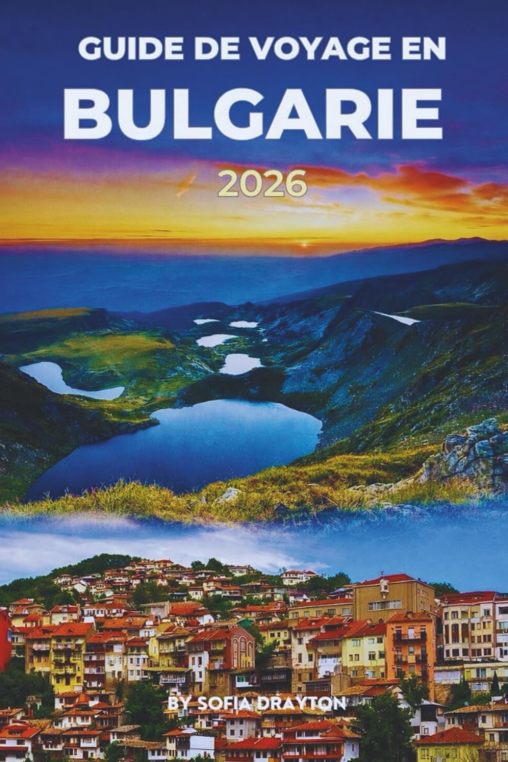 GUIDE DE VOYAGE EN BULGARIE 2026: Découvrez un riche patrimoine, des villes charmantes et une beauté naturelle