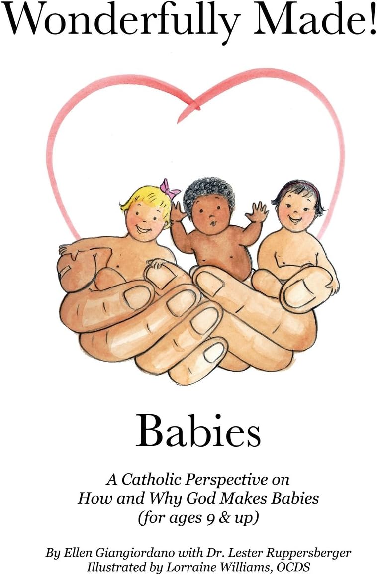 Wonderfully Made! Babies: A Catholic Perspective on How and Why God Makes Babies (for ages 9 and up)
